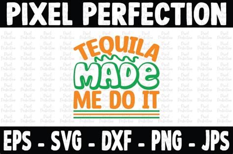 Tequila Made Me Do It Graphic By Pixel Perfection Creative Fabrica