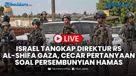 Israel Tangkap Direktur RS Al Shifa Gaza Langsung Cecar Pertanyaan