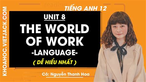 Tiếng Anh 12 Unit 8 The World Of Work Language Cô Nguyễn Thanh