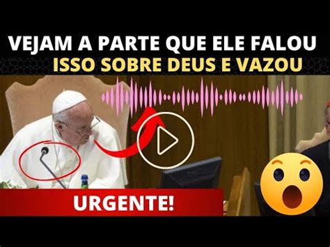 Aten O Papa Francisco Disse Isso De Deus Microfones Ainda Estavam