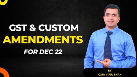 Gst And Custom Amendments For Dec 22 Exam Ca Cs Cma Cma Vipul Shah Youtube