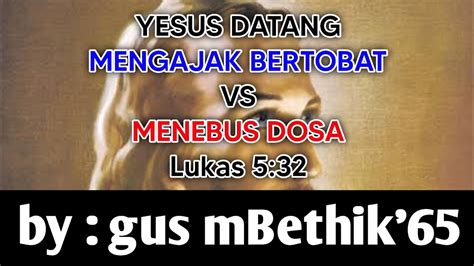 YESUS DATANG MENGAJAK BERTOBAT VS MENEBUS DOSA Lukas 5 32 YouTube