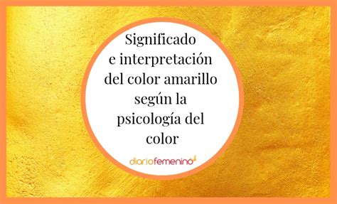 Psicología Del Color El Amarillo Y Sus Provechosos Significados