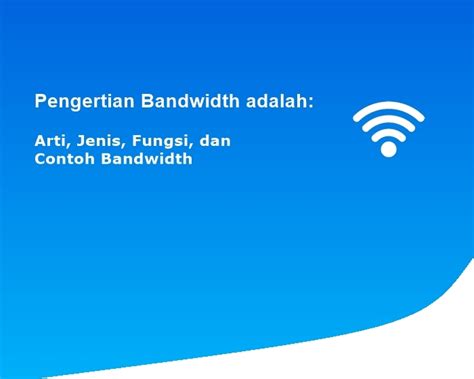 Pengertian Bandwidth Adalah Arti Jenis Fungsi Dan Contoh Bandwidth