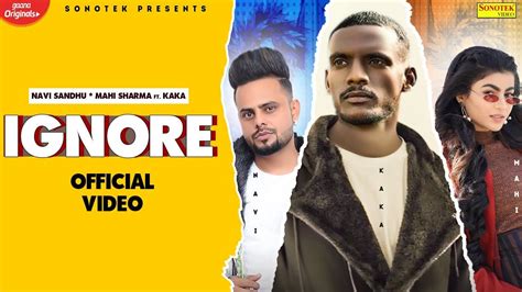 KAKA New Punjabi Songs 2021 Ignore Official Video Navi Sandhu Mahi