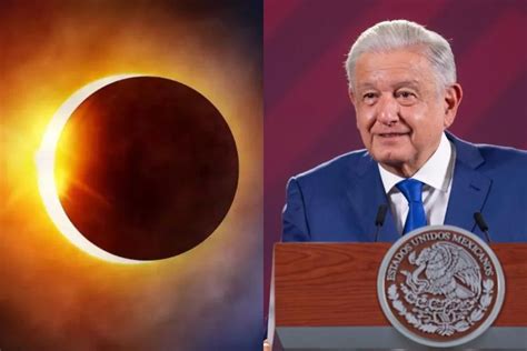 Amlo Estar Presente En Mazatl N Para Presenciar Eclipse Solar El