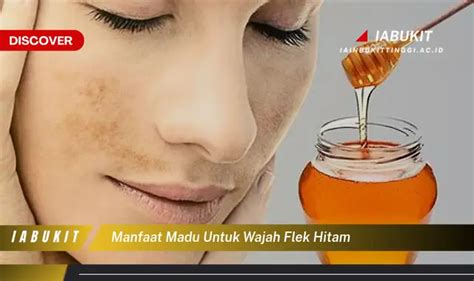 Bikin Penasaran Ketahui 20 Manfaat Madu Untuk Wajah Berflek Hitam Yang