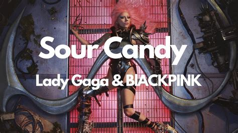 Lady Gaga And Blackpink Sour Candy [official Video Lyrics] Youtube