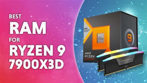 Best Ram For Amd Ryzen 9 7900x3d Wepc