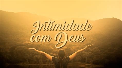 Intimidade Com Deus Rede Tempo De Evangelizaçao