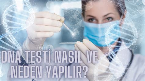 Dna Testi Nasıl Yapılır Dna Testi Neden Yapılır Dna Testi Hangi