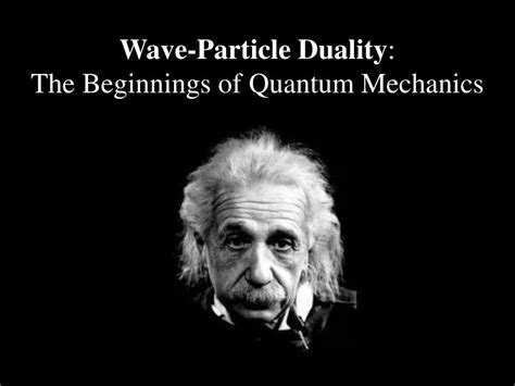 Ppt Wave Particle Duality The Beginnings Of Quantum Mechanics