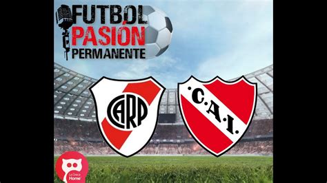 River Vs Independiente En Vivo Por La Fecha 13 Del Torneo Binance Lpf