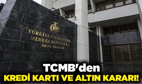 Tcmb Den Kredi Kart Ve Alt N Karar Ekonomi N Bet I Gazete Bursa