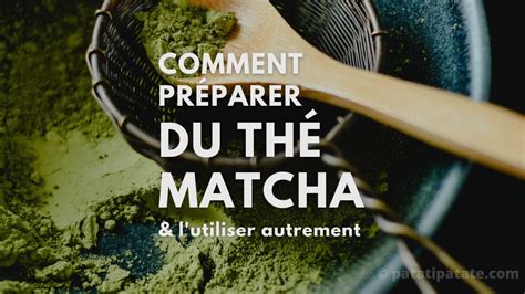 Comment Pr Parer Et Consommer Du Matcha Patati Patate