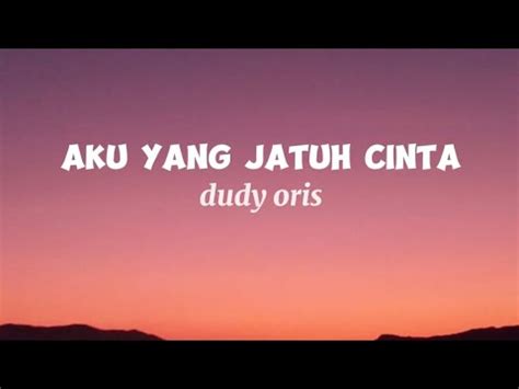 Aku Yang Jatuh Cinta Dudy Oris Lyrics Youtube