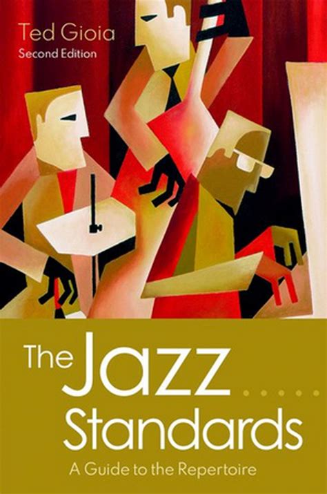 THE JAZZ STANDARDS A GUIDE TO THE REPETOIRE Second Edition by Ted Gioia