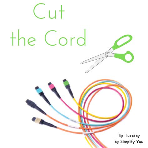 Tip Tuesday - Cut the Cord - Simplify You