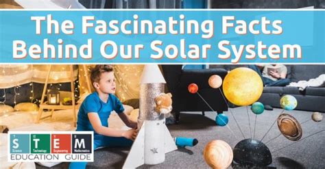 The Fascinating Facts Behind Our Solar System - STEM Education Guide