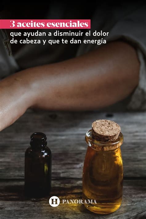 3 Aceites Esenciales Que Ayudan A Disminuir El Dolor De Cabeza Y Que Te Dan Energía