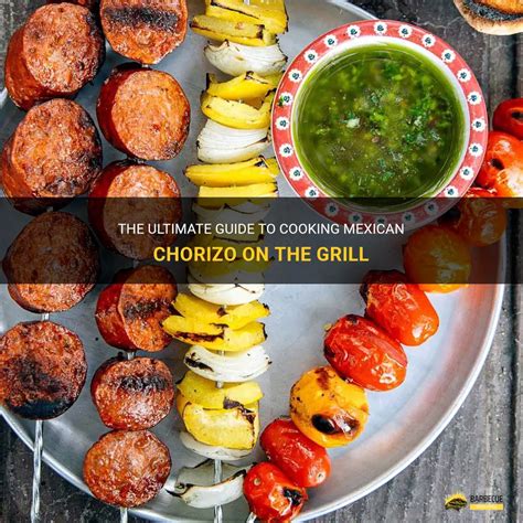 The Ultimate Guide To Cooking Mexican Chorizo On The Grill Shungrill