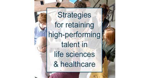 Strategies For Retaining High Performing Talent In Life Sciences And