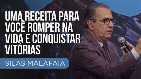 Pastor Silas Malafaia Uma receita para você romper na vida e