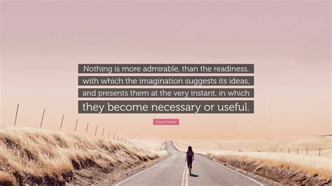 David Hume Quote Nothing Is More Admirable Than The Readiness With