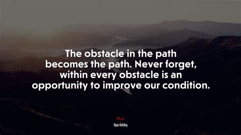 The Obstacle In The Path Becomes The Path Never Forget Within Every