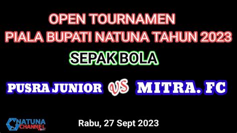 Live Bola Voli Piala Bupati Natuna Pusra Junior Fc Vs Mitra Fc Youtube