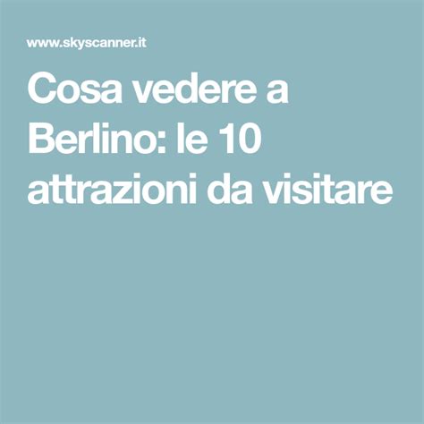 Cosa Vedere A Berlino Le 10 Attrazioni Da Visitare