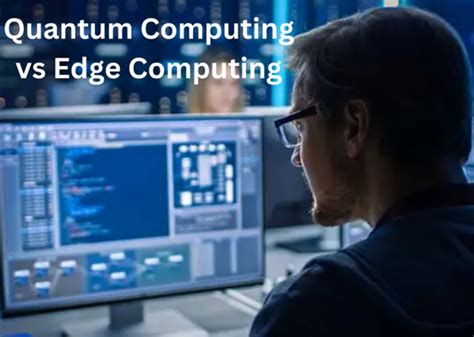 Everything About Quantum Computing Vs Edge Computing