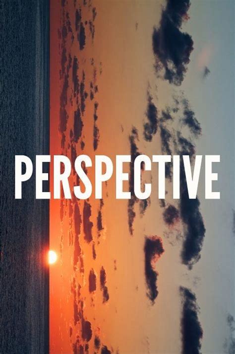 Perspective Quotes & Sayings | Perspective Picture Quotes