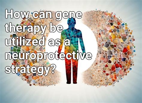 How Can Gene Therapy Be Utilized As A Neuroprotective Strategy