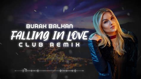 Burak Balkan Falling In Love Club Remix 2019 Youtube