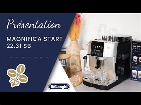 Pr Sentation Delonghi Magnifica Start Youtube