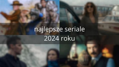 Najlepsze Seriale 2024 Roku Popkulturowcy