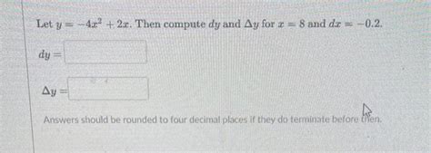 Solved Let Y −4x2 2x Then Compute Dy And Δy For X 8 And