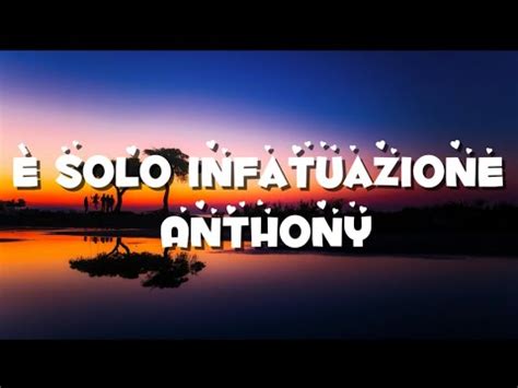 Solo Infatuazione Testo Anthony Youtube