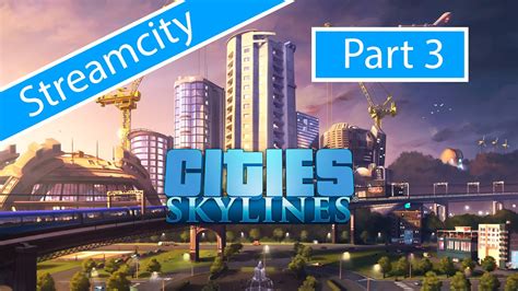 Cities Skylines Streamcity Part 3 Wasser fürs Volk Strom für