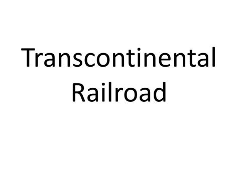 Ppt Transcontinental Railroad Powerpoint Presentation Free Download Id2006170