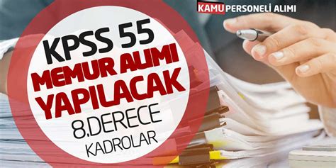 KPSS 55 Puanla Kamu Memur Alımı Yapılacak 8 Derece Kadrolar