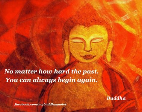 Buddhas Dharma No Matter How Hard The Past You Can Always Begin