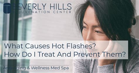 What Causes Hot Flashes How Do I Treat And Prevent Them Bhrc