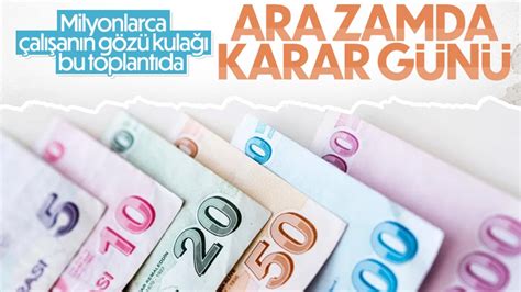 Asgari ücret ara zamda karar günü