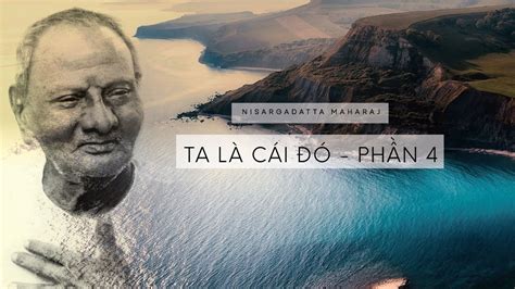 Ta Là Cái Đó Maharaj Nisargadatta Phần 4 Câu 31 40 YouTube