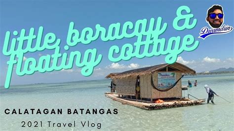 LITTLE BORACAY & FLOATING COTTAGE | CALATAGAN BATANGAS TOUR 2021 - YouTube