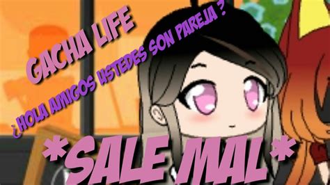 Hola Amigos Ustedes Son Pareja Sale Mal Gacha Life Youtube