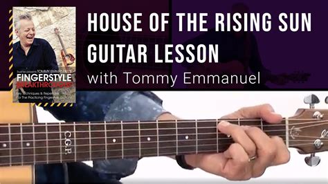 House Of The Rising Sun Guitar Lesson With Tommy Emmanuel Youtube