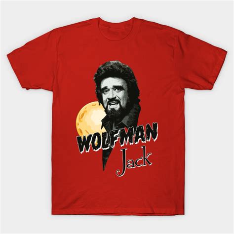 Wolfman Jack Wolfman Jack T Shirt Teepublic